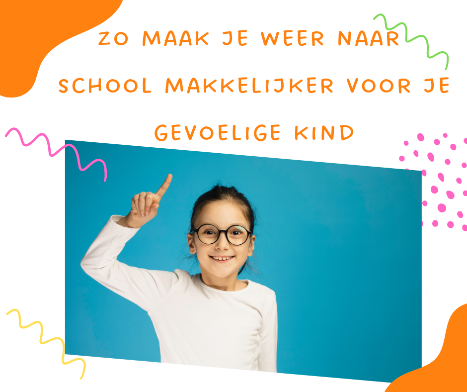 zo maak je weer naar school gaan makkelijker voor je gevoelige kind